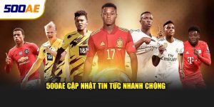 500AE cập nhật tin tức nhanh chóng