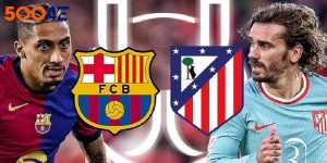 Atlético Madrid vs Barcelona là cặp trận đáng chú ý sắp diễn ra