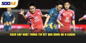 Cách cập nhật thông tin kết quả bóng đá V-League