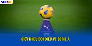 Giới thiệu đôi điều về Serie A