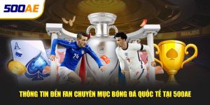 Thông tin đến fan chuyên mục bóng đá quốc tế tại 500ae