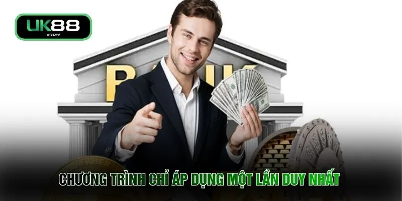 Khuyến Mãi UK88 1 Chương trình chỉ áp dụng một lần duy nhất