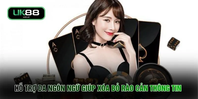 Giới Thiệu UK88 4 Hỗ trợ đa ngôn ngữ giúp xóa bỏ rào cản thông tin