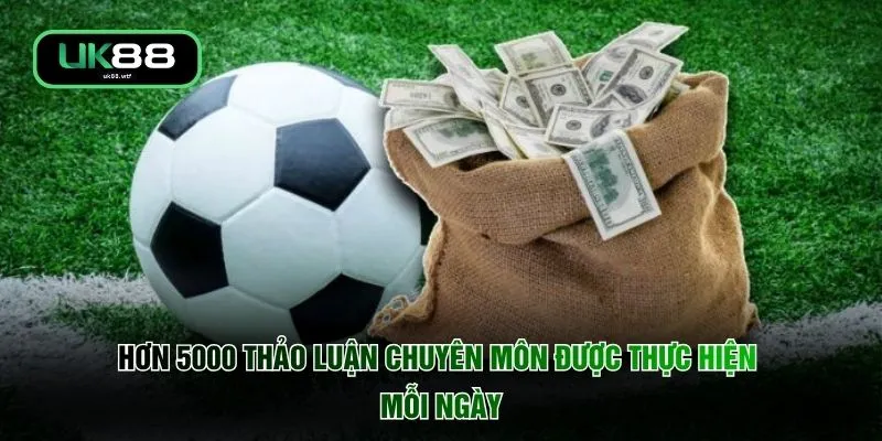 Kèo Thơm UK88 - Cơ Hội Vàng Biến Mọi Cửa Thành Chiến Thắng 4 Hơn 5000 thảo luận chuyên môn được thực hiện mỗi ngày