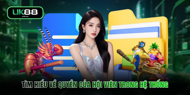 Điều Khoản Điều Kiện UK88 1 Tìm hiểu về quyền của hội viên trong hệ thống