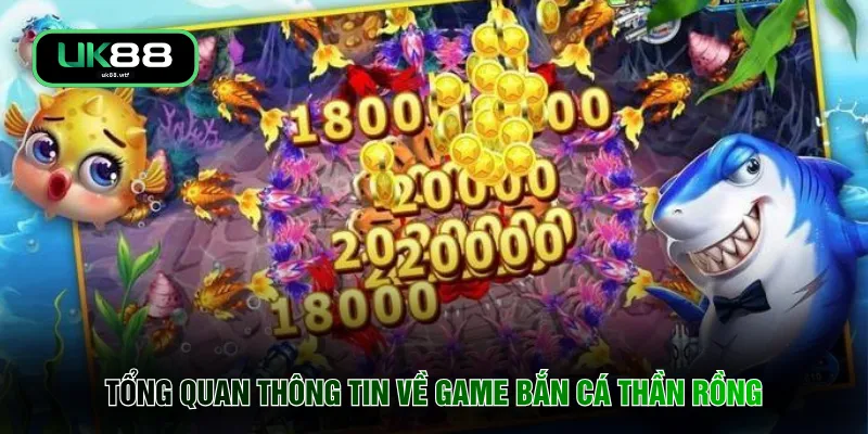 Bắn Cá Thần Rồng - Tựa Game Số 1 Ngay Tại Nhà Cái Cược 2 Tổng quan thông tin về game bắn cá thần rồng